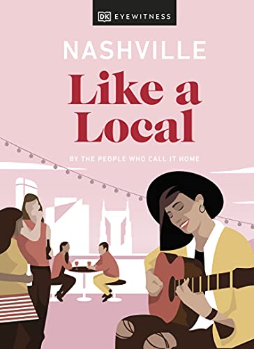 Nashville Like a Local: By the People Who Call It Home (Local Travel Guide) von DK